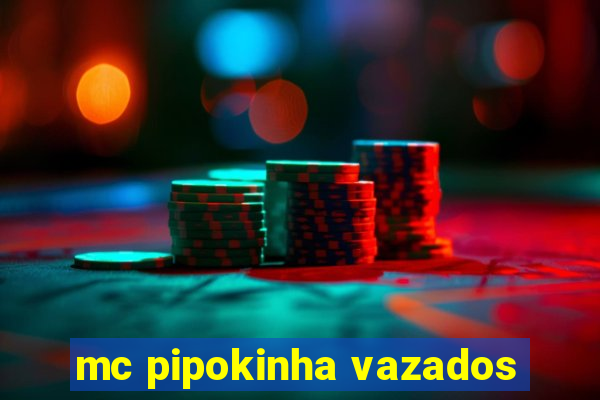 mc pipokinha vazados